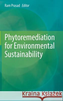 Phytoremediation for Environmental Sustainability Ram Prasad 9789811656200 Springer