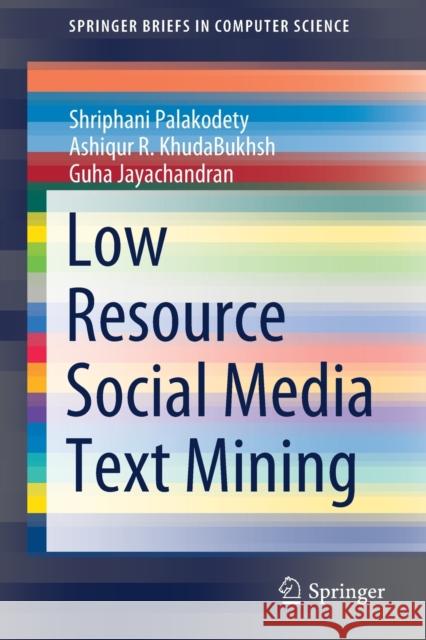 Low Resource Social Media Text Mining Shriphani Palakodety Ashiqur R. Khudabukhsh Guha Jayachandran 9789811656248