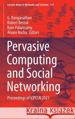 Pervasive Computing and Social Networking: Proceedings of Icpcsn 2021 G. Ranganathan Robert Bestak Ram Palanisamy 9789811656392