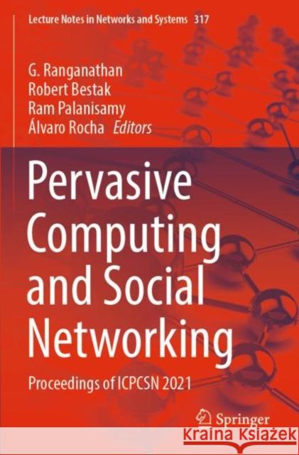 Pervasive Computing and Social Networking: Proceedings of ICPCSN 2021 G. Ranganathan Robert Bestak Ram Palanisamy 9789811656422