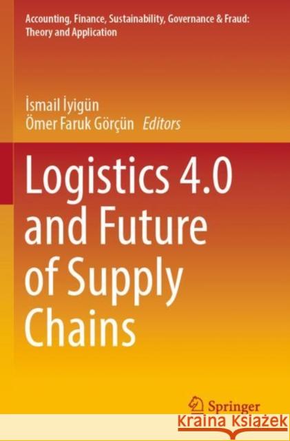 Logistics 4.0 and Future of Supply Chains İsmail İyig?n ?mer Faruk G?r??n 9789811656460 Springer