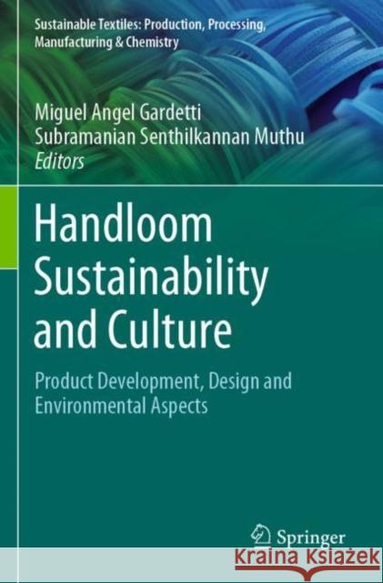 Handloom Sustainability and Culture: Product Development, Design and Environmental Aspects Miguel ?ngel Gardetti Subramanian Senthilkannan Muthu 9789811656675 Springer