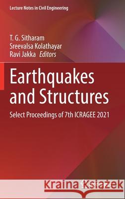 Earthquakes and Structures: Select Proceedings of 7th Icragee 2021 T. G. Sitharam Sreevalsa Kolathayar Ravi Jakka 9789811656729 Springer