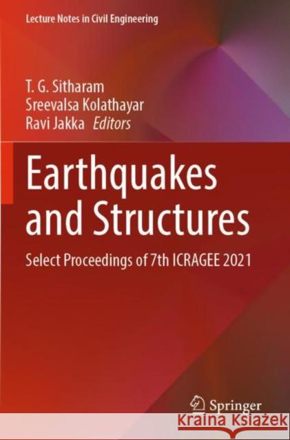 Earthquakes and Structures: Select Proceedings of 7th ICRAGEE 2021 T. G. Sitharam Sreevalsa Kolathayar Ravi Jakka 9789811656750 Springer