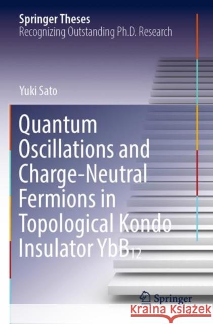 Quantum Oscillations and Charge-Neutral Fermions in Topological Kondo Insulator Ybb₁₂ Sato, Yuki 9789811656798 Springer