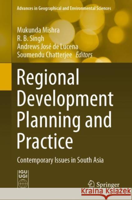 Regional Development Planning and Practice: Contemporary Issues in South Asia Mukunda Mishra R. B. Singh Andrews Jos 9789811656804