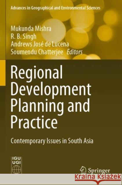 Regional Development Planning and Practice: Contemporary Issues in South Asia Mukunda Mishra R. B. Singh Andrews Jos? de Lucena 9789811656835