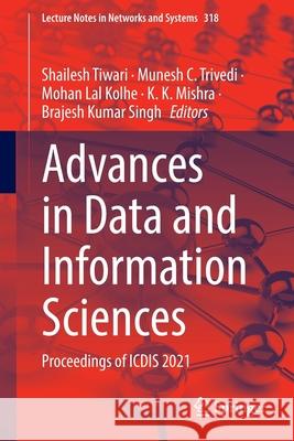 Advances in Data and Information Sciences: Proceedings of Icdis 2021 Shailesh Tiwari Munesh C. Trivedi Mohan L. Kolhe 9789811656880