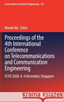 Proceedings of the 4th International Conference on Telecommunications and Communication Engineering: Ictce 2020, 4-6 December, Singapore Ma, Maode 9789811656910 Springer