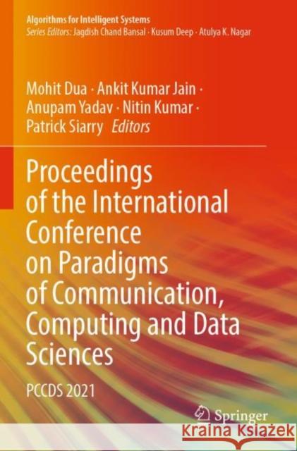 Proceedings of the International Conference on Paradigms of Communication, Computing and Data Sciences: PCCDS 2021 Mohit Dua Ankit Kumar Jain Anupam Yadav 9789811657498
