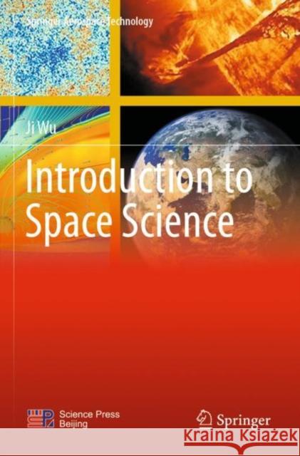 Introduction to Space Science Ji Wu 9789811657535 Springer Verlag, Singapore