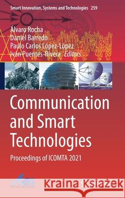 Communication and Smart Technologies: Proceedings of Icomta 2021  Rocha Daniel Barredo Paulo Carlos L 9789811657917