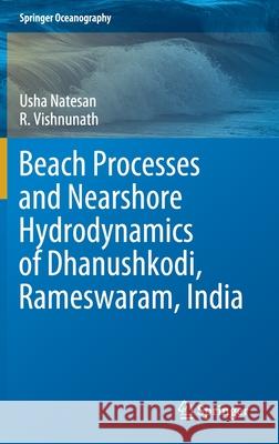 Beach Processes and Nearshore Hydrodynamics of Dhanushkodi, Rameswaram, India Usha Natesan R. Vishnunath 9789811657955 Springer