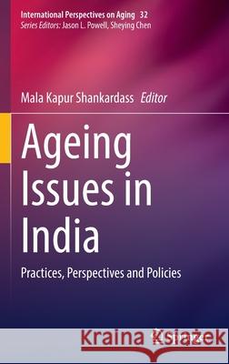 Ageing Issues in India: Practices, Perspectives and Policies Mala Kapur Shankardass 9789811658266 Springer
