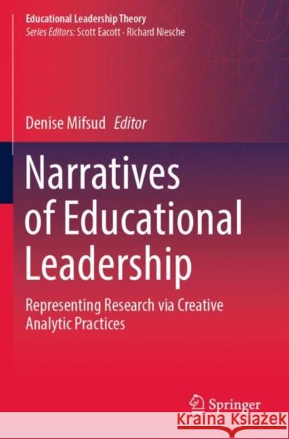 Narratives of Educational Leadership: Representing Research via Creative Analytic Practices Denise Mifsud 9789811658334 Springer