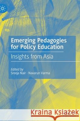 Emerging Pedagogies for Policy Education: Insights from Asia Sreeja Nair Navarun Varma 9789811658631