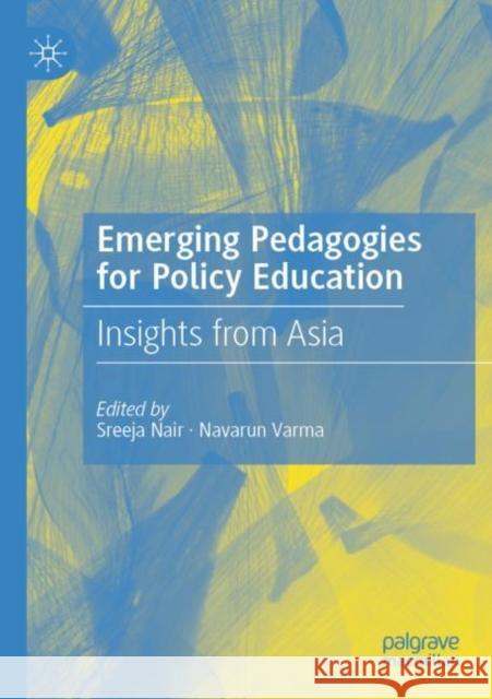 Emerging Pedagogies for Policy Education: Insights from Asia Sreeja Nair Navarun Varma 9789811658662 Palgrave MacMillan