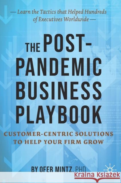 The Post-Pandemic Business Playbook: Customer-Centric Solutions to Help Your Firm Grow Mintz, Ofer 9789811658679 Palgrave MacMillan