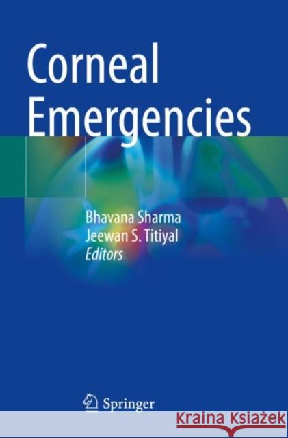 Corneal Emergencies Bhavana Sharma Jeewan S. Titiyal 9789811658785