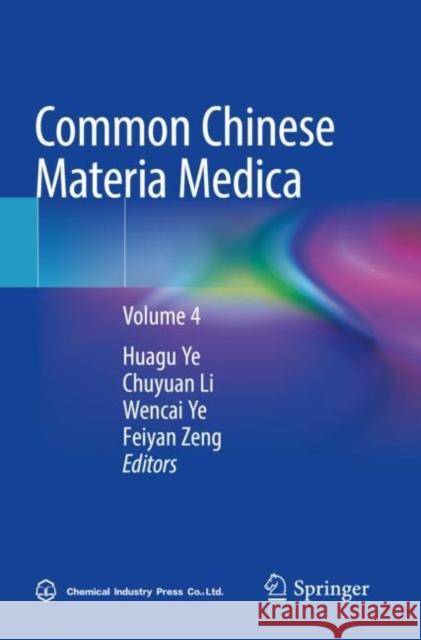 Common Chinese Materia Medica: Volume 4 Huagu Ye Chuyuan Li Wencai Ye 9789811658860 Springer