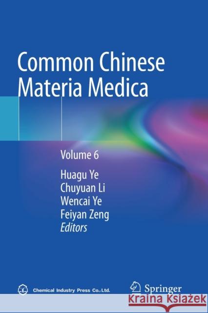 Common Chinese Materia Medica: Volume 6 Huagu Ye Chuyuan Li Wencai Ye 9789811658945 Springer