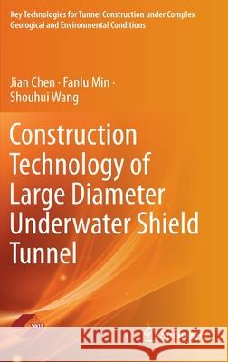 Construction Technology of Large Diameter Underwater Shield Tunnel Jian Chen, Fanlu Min, Shouhui Wang 9789811658952 Springer Singapore