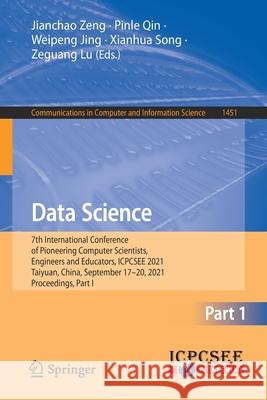 Data Science: 7th International Conference of Pioneering Computer Scientists, Engineers and Educators, Icpcsee 2021, Taiyuan, China, Zeng, Jianchao 9789811659393