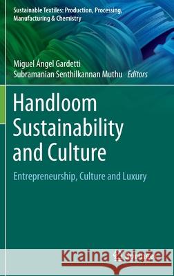 Handloom Sustainability and Culture: Entrepreneurship, Culture and Luxury Miguel Gardetti Subramanian Senthilkannan Muthu 9789811659669 Springer