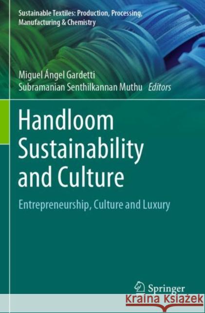 Handloom Sustainability and Culture: Entrepreneurship, Culture and Luxury Miguel ?ngel Gardetti Subramanian Senthilkannan Muthu 9789811659690 Springer
