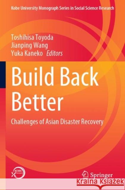 Build Back Better: Challenges of Asian Disaster Recovery Toshihisa Toyoda Jianping Wang Yuka Kaneko 9789811659812 Springer