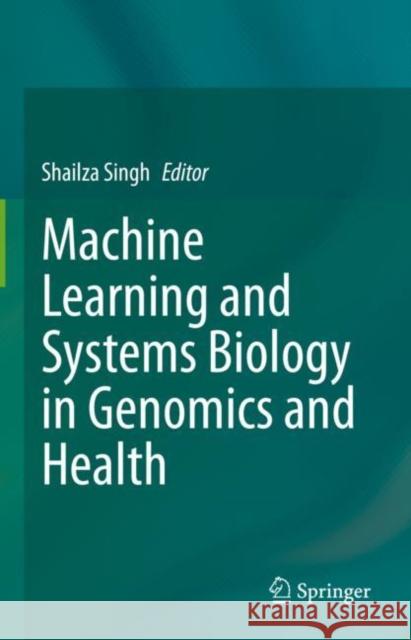 Machine Learning and Systems Biology in Genomics and Health  9789811659928 Springer Singapore