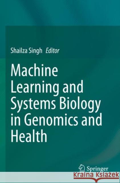 Machine Learning and Systems Biology in Genomics and Health Shailza Singh 9789811659959 Springer