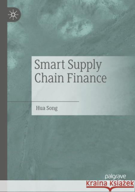 Smart Supply Chain Finance Hua Song 9789811659997 Palgrave MacMillan