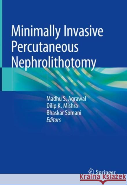 Minimally Invasive Percutaneous Nephrolithotomy  9789811660009 Springer Singapore
