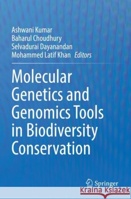 Molecular Genetics and Genomics Tools in Biodiversity Conservation Ashwani Kumar Baharul Choudhury Selvadurai Dayanandan 9789811660078 Springer