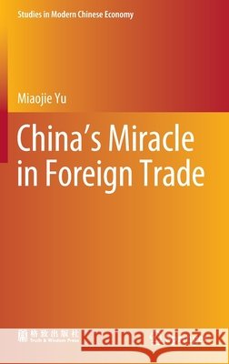 China's Miracle in Foreign Trade Miaojie Yu 9789811660290 Springer