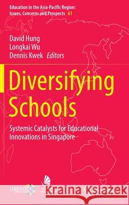 Diversifying Schools: Systemic Catalysts for Educational Innovations in Singapore Hung, David 9789811660337 Springer Singapore