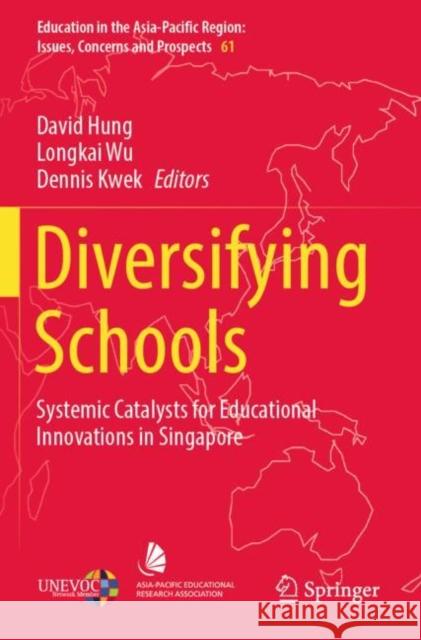 Diversifying Schools: Systemic Catalysts for Educational Innovations in Singapore David Hung Longkai Wu Dennis Kwek 9789811660368