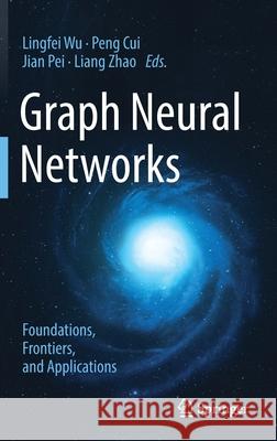 Graph Neural Networks: Foundations, Frontiers, and Applications  9789811660535 Springer Singapore