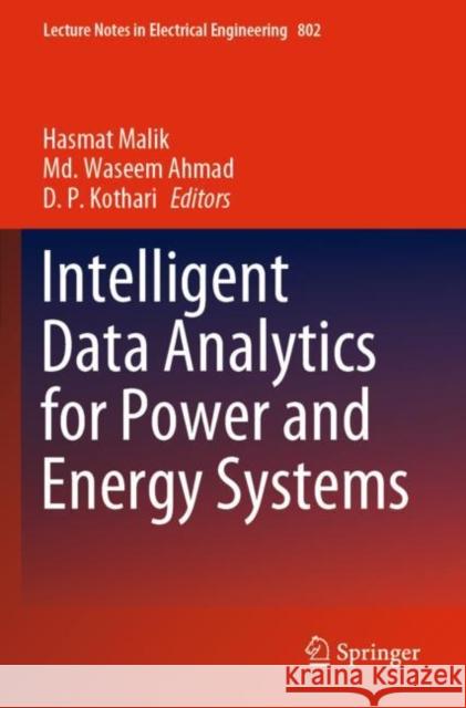 Intelligent Data Analytics for Power and Energy Systems Hasmat Malik MD Waseem Ahmad D. P. Kothari 9789811660832