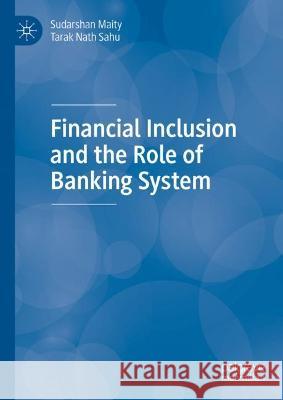 Financial Inclusion and the Role of Banking System Tarak Nath Sahu 9789811660849 Springer Verlag, Singapore