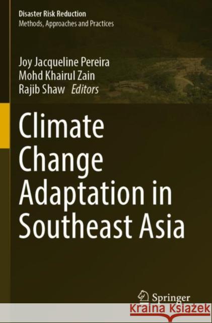 Climate Change Adaptation in Southeast Asia Joy Jacqueline Pereira Mohd Khairul Zain Rajib Shaw 9789811660900 Springer