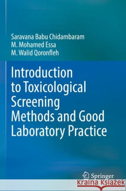 Introduction to Toxicological Screening Methods and Good Laboratory Practice Saravana Babu Chidambaram M. Mohamed Essa M. Walid Qoronfleh 9789811660948