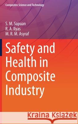 Safety and Health in Composite Industry S. M. Sapuan R. a. Ilyas M. R. M. Asyraf 9789811661358 Springer