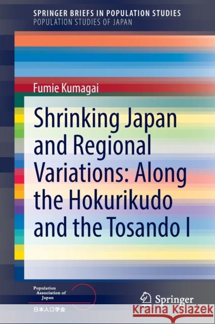 Shrinking Japan and Regional Variations: Along the Hokurikudo and the Tosando I Fumie Kumagai 9789811661518 Springer Singapore