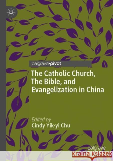 The Catholic Church, the Bible, and Evangelization in China Chu, Cindy Yik-Yi 9789811661846 Springer Verlag, Singapore
