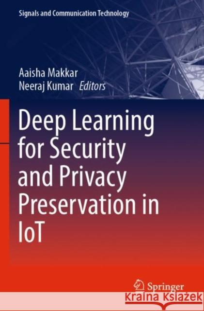 Deep Learning for Security and Privacy Preservation in Iot Aaisha Makkar Neeraj Kumar 9789811661884 Springer