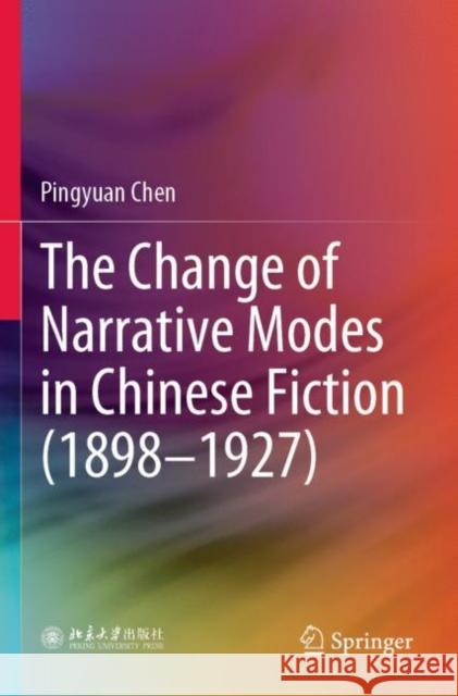 The Change of Narrative Modes in Chinese Fiction (1898–1927) Pingyuan Chen Rosie Guixia Xie 9789811662041