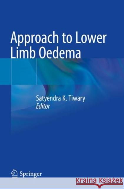 Approach to Lower Limb Oedema Satyendra K. Tiwary 9789811662089 Springer