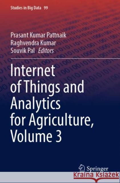 Internet of Things and Analytics for Agriculture, Volume 3 Prasant Kumar Pattnaik Raghvendra Kumar Souvik Pal 9789811662126